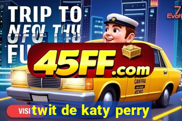 twit de katy perry